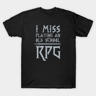 I Miss Playing An Old School RPG T-Shirt